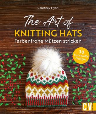 The Art of Knitting Hats – Farbenfrohe Mützen stricken 